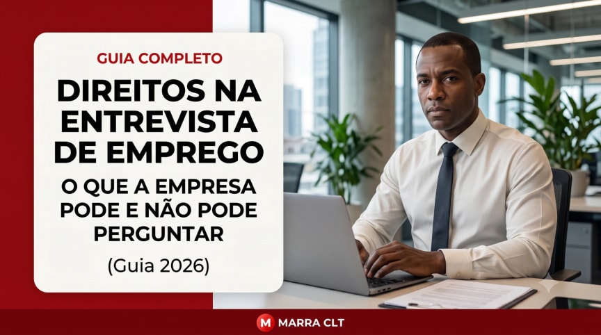 Direitos na entrevista de emprego CLT 2026: o que a empresa pode e não pode perguntar | MARRA CLT