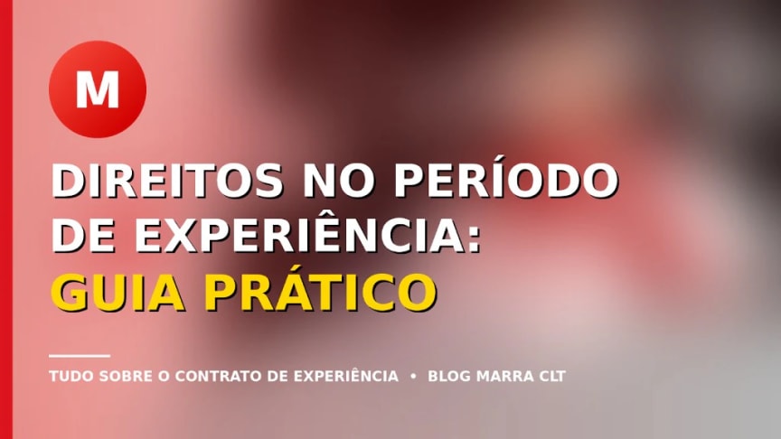 Direitos no período de experiência: guia prático | MARRA CLT