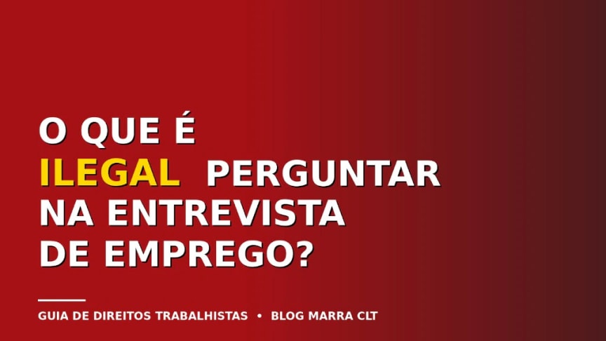 O que é ilegal perguntar na entrevista de emprego | MARRA CLT