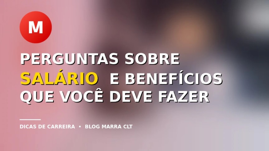 Perguntas sobre salário e benefícios na entrevista | MARRA CLT