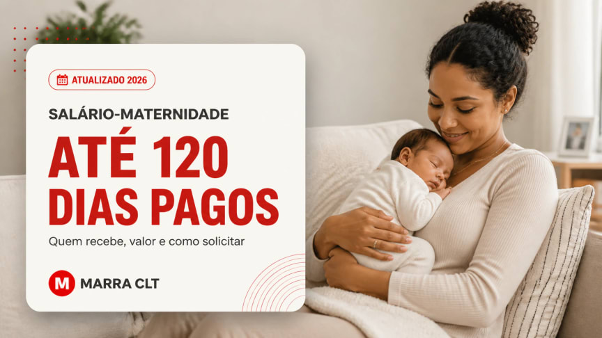 Salário-maternidade 2026 — até 120 dias pagos: quem recebe, valor e como solicitar (MARRA CLT)