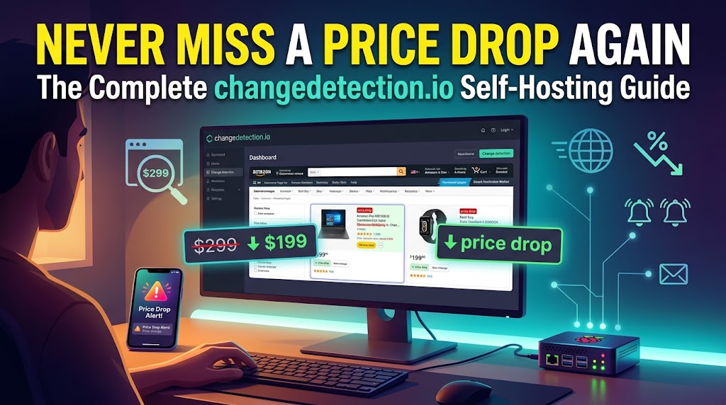 Never Miss a Price Drop Again: The Complete changedetection.io Self-Hosting Guide