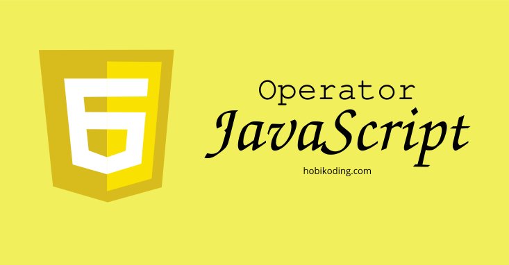 Mengenal Operator di Javascript: Unary, Binary, Tenary, Aritmetika dan Logika