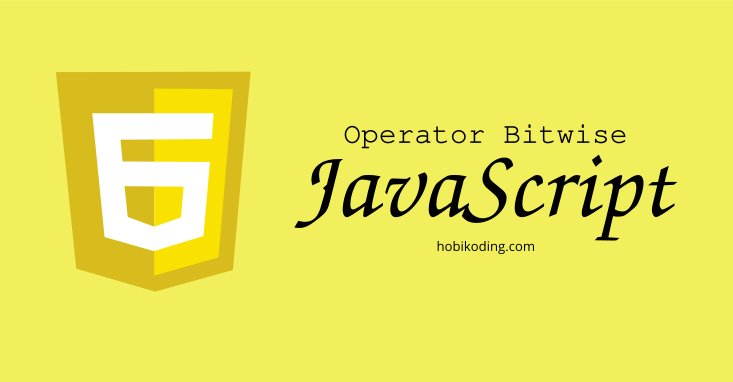 Mengenal Operator Bitwise Pada Pemrograman Javascript