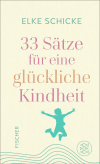 Buchcover von 33 Sätze für eine glückliche Kindheit von Elke Schicke