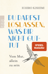 Buchcover von Du darfst loslassen, was dir nicht guttut von Ichiro Kishimi