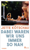 Buchcover von Dabei waren wir uns immer so nah von Jette Kötschau