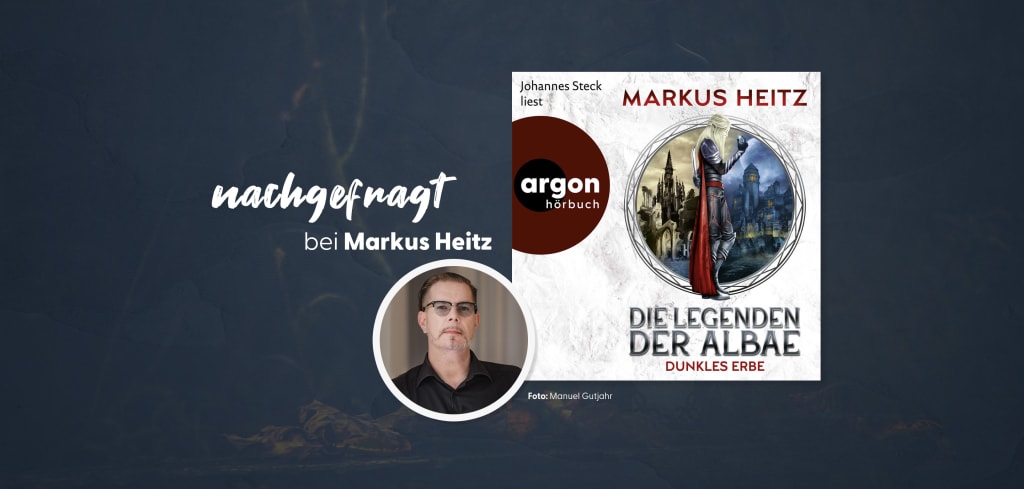 nachgefragt bei Markus Heitz: 5 Fragen zu »Die Legenden der Albae«