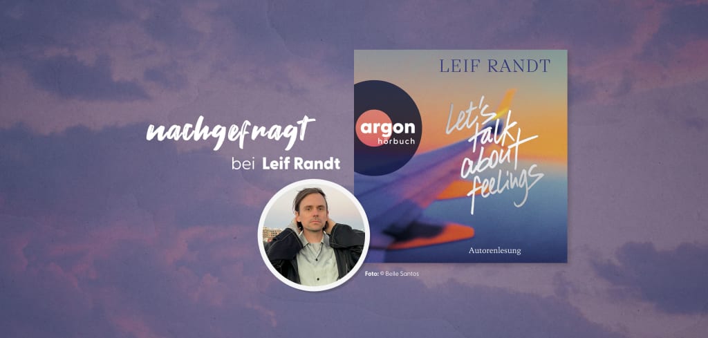 nachgefragt bei Leif Randt, dem Autor von »Let’s Talk About Feelings«