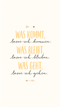 was_kommt_lasse_ich_kommen._was_bleibt_lasse_ich_bleiben._was_geht_lasse_ich_gehen.jpg