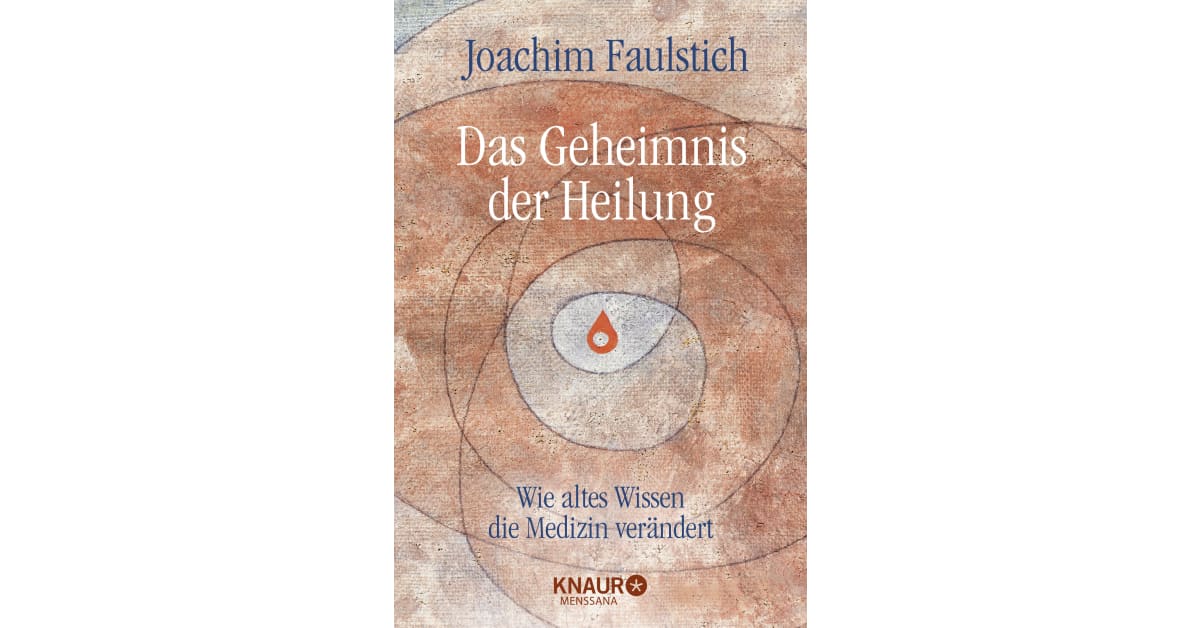 Das Geheimnis Der Heilung Joachim Faulstich Droemer Knaur 