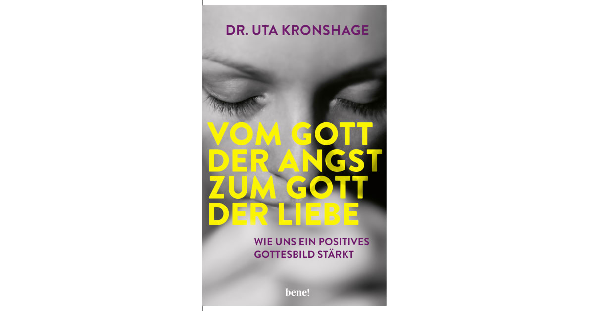 Vom Gott der Angst zum Gott der Liebe Dr. Uta Kronshage Droemer Knaur