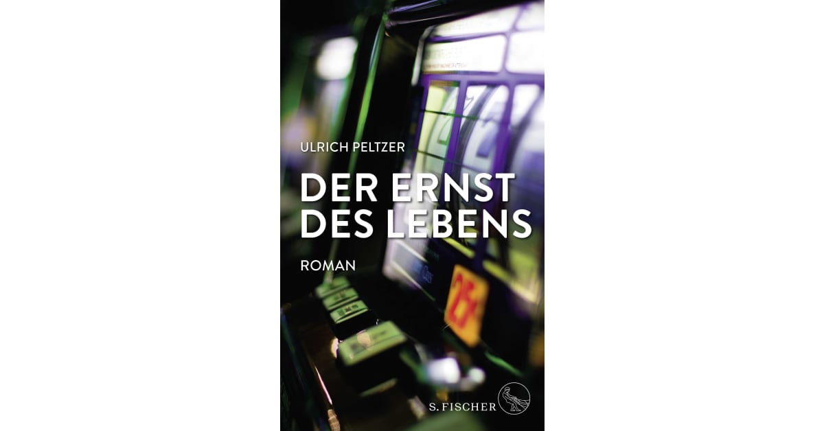 Der Ernst des Lebens Ulrich Peltzer S. Fischer Verlage