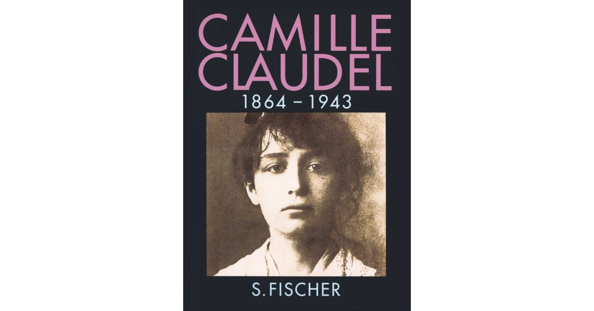 Camille Claudel, 18641943 ReineMarie Paris S. Fischer Verlage