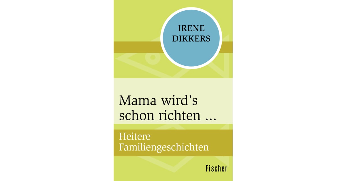 Mama Wird S Schon Richten Irene Dikkers S Fischer Verlage