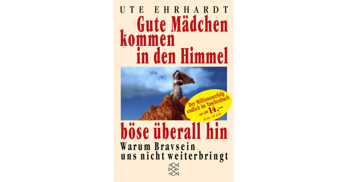 Gute Mädchen kommen in den Himmel, böse überall hin Ute Ehrhardt S. Fischer Verlage Gute Mädchen kommen in den Himmel, böse überall hin Ute Ehrhardt S. Fischer Verlage