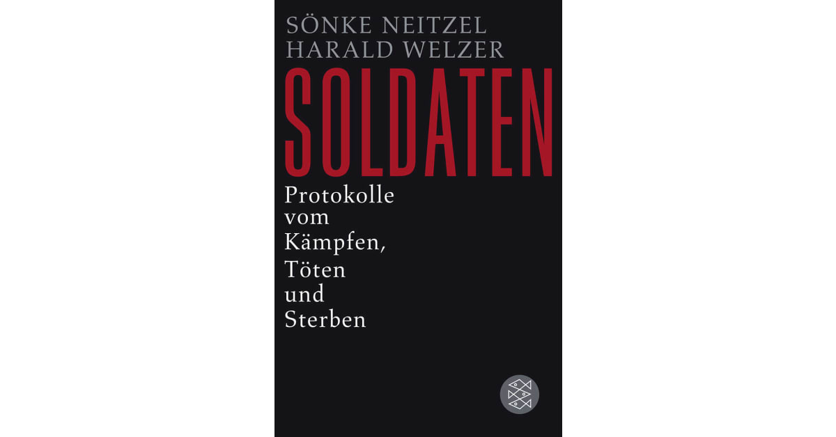 Soldaten - Sönke Neitzel, Harald Welzer | S. Fischer Verlage