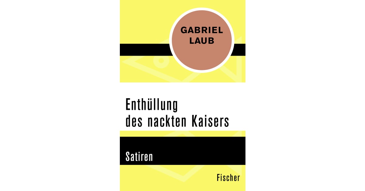 Enthüllung Des Nackten Kaisers Gabriel Laub S Fischer Verlage 