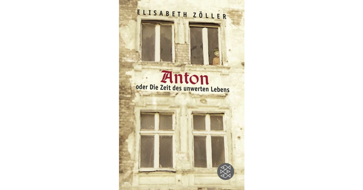 Anton Oder Die Zeit Des Unwerten Lebens Inhaltsangabe www.fischerverlage.de