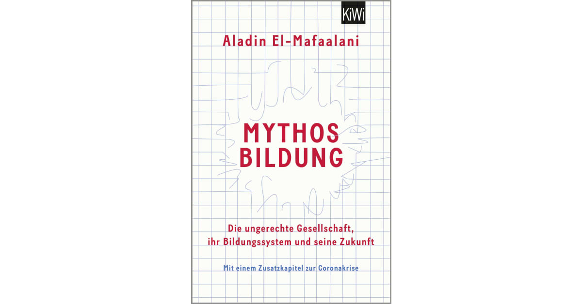 Mythos Bildung Die Ungerechte Gesellschaft Ihr Bildungssystem Und Seine Zukunft Mythos Bildung - Aladin El-Mafaalani | Kiepenheuer & Witsch
