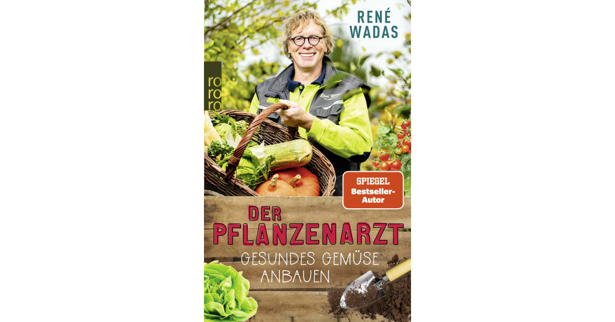 Der Pflanzenarzt Gesundes Gemüse anbauen René Wadas Rowohlt