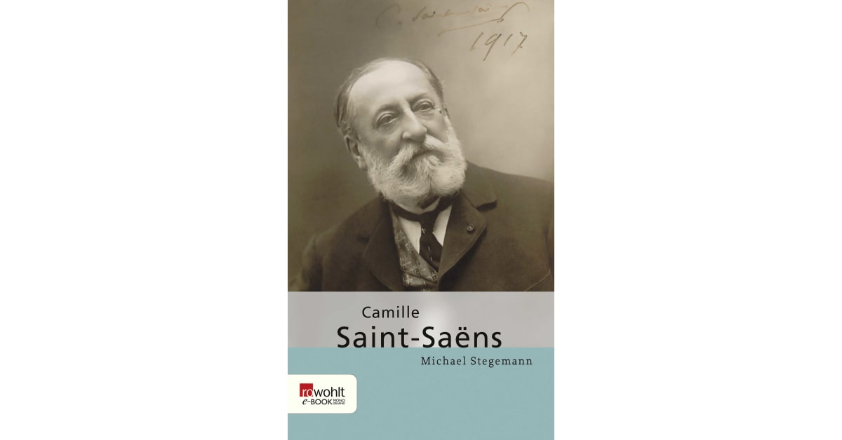 Camille Saint-Saëns - Michael Stegemann | Rowohlt
