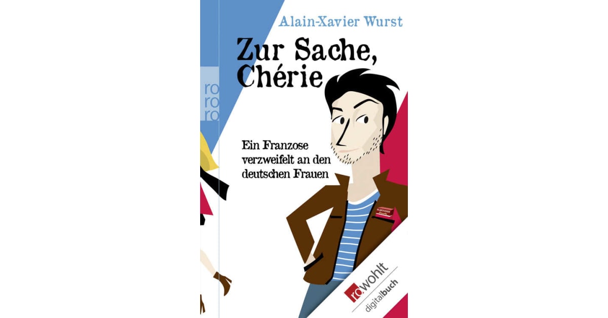 Zur Sache, Chérie AlainXavier Wurst Rowohlt