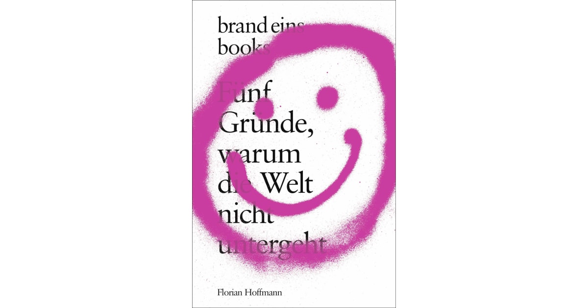 Fünf Gründe, warum die Welt nicht untergeht - Florian Hoffmann | Rowohlt