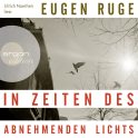 Hörbuchcover von In Zeiten des abnehmenden Lichts: Roman einer Familie von Eugen Ruge, wird gesprochen von Ulrich Noethen