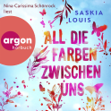 Hörbuchcover von All die Farben zwischen uns von Saskia Louis, wird gesprochen von Nina-Carissima Schönrock
