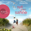 Hörbuchcover von Sylt oder Sahne: Ein Glückshörbuch von Claudia Thesenfitz, wird gesprochen von Dagmar Bittner