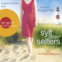 Hörbuchcover von Sylt oder Selters: Ein Glückshörbuch von Claudia Thesenfitz, wird gesprochen von Dagmar Bittner