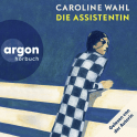 Hörbuchcover von Die Assistentin: Gelesen von der Autorin von Caroline Wahl