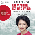 Hörbuchcover von Die Wahrheit ist der Feind: Warum Russland so anders ist von Golineh Atai, wird gesprochen von Tanja Fornaro