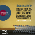 Hörbuchcover von Haben Sie schon mal versucht, sich in einer Supermarktwarteschlange zurückzudrängeln?: Live-Autorenlesung von Jörg Maurer, wird gesprochen von Jörg Maurer