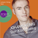 Hörbuchcover von Der Königsweg: Triumph der Langeweile von Johann König, wird gesprochen von Johann König