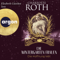 Hörbuchcover von Die Wintergarten-Frauen. Die Hoffnung lebt: Roman von Charlotte Roth, wird gesprochen von Elisabeth Günther