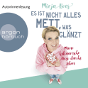 Hörbuchcover von Es ist nicht alles Mett, was glänzt: Meine kulinarische Reise durchs Leben von Mirja Boes, wird gesprochen von Mirja Boes