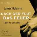 Hörbuchcover von Nach der Flut das Feuer von James Baldwin, wird gesprochen von Christian Brückner