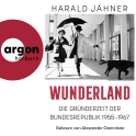 Hörbuchcover von Wunderland: Die Gründerzeit der Bundesrepublik 1955–1967 von Harald Jähner, wird gesprochen von Alexander Gamnitzer