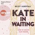 Hörbuchcover von Kate in Waiting: Liebe ist (nicht) nur Theater von Becky Albertalli, wird gesprochen von Dagmar Bittner