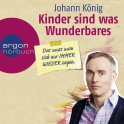 Hörbuchcover von Kinder sind was Wunderbares, das muss man sich nur IMMER WIEDER sagen von Johann König, wird gesprochen von Johann König