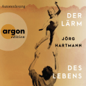 Hörbuchcover von Der Lärm des Lebens von Jörg Hartmann, wird gesprochen von Jörg Hartmann