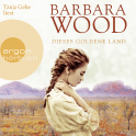 Hörbuchcover von Dieses goldene Land von Barbara Wood, wird gesprochen von Tanja Geke