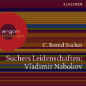 Hörbuchcover von Suchers Leidenschaften: Vladimir Nabokov: Eine Einführung in Leben und Werk von Prof. C. Bernd Sucher, wird gesprochen von Prof. C. Bernd Sucher, Ulrich Matthes