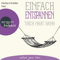 Hörbuchcover von Einfach entspannen: Für Menschen mit Verspannungen und Schlafproblemen – einfache Achtsamkeitstipps und Übungen von Thich Nhat Hanh, wird gesprochen von Herbert Schäfer