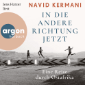 Hörbuchcover von In die andere Richtung jetzt: Eine Reise durch Ostafrika von Dr. Navid Kermani, wird gesprochen von Jens Harzer