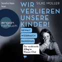 Hörbuchcover von Wir verlieren unsere Kinder!: Gewalt, Missbrauch, Rassismus – Der verstörende Alltag im Klassen-Chat von Silke Müller, wird gesprochen von Sandra Voss