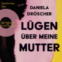 Hörbuchcover von Lügen über meine Mutter: Roman von Daniela Dröscher, wird gesprochen von Sandra Voss