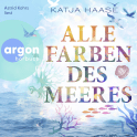 Hörbuchcover von Alle Farben des Meeres von Katja Haase, wird gesprochen von Astrid Kohrs